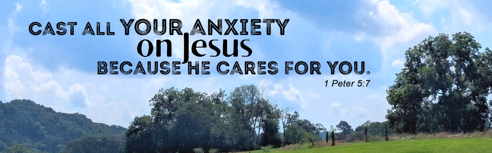 Cast all your anxiety on Jesus because he cares for you.